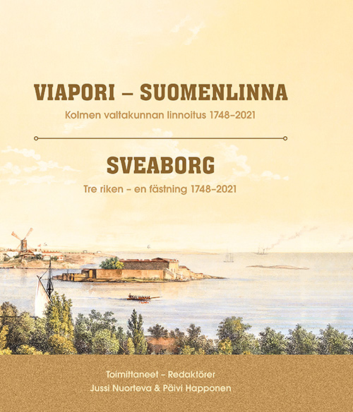 Viapori-Suomenlinna – Kolmen Valtakunnan Linnoitus 1748–2021 ...