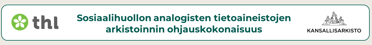 THL:än  ja Kansallisarkiston logot sekä otsikko: Sosiaalihuollon analogisten tietoaineistojen arkistoinnin ohjauskokonaisuus.