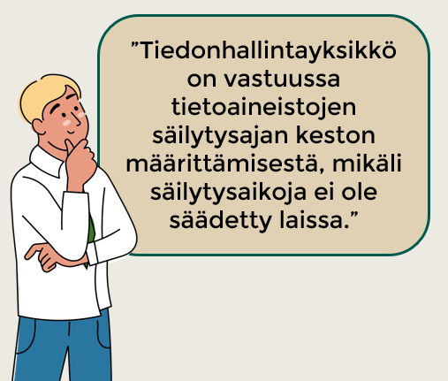 Mies pohtii, että tiedonhallintayksikkö on vastuussa säilytysaikojen keston määrittämisestä.