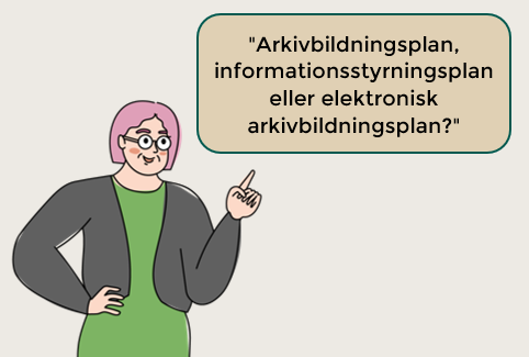 En rödhårig kvinna frågar: Arkivbildningsplan, informationsstyrningsplan eller elektronisk arkivbildningsplan? Teckning.