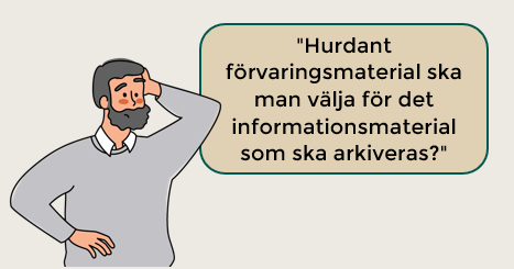 En brunhårig man funderar: Hurdant förvaringsmaterial ska man välja för det informationsmaterial som ska arkiveras? Teckning.